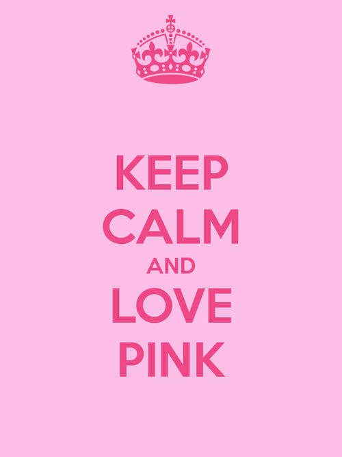 Keep calm and love pink Keep calm and love pink