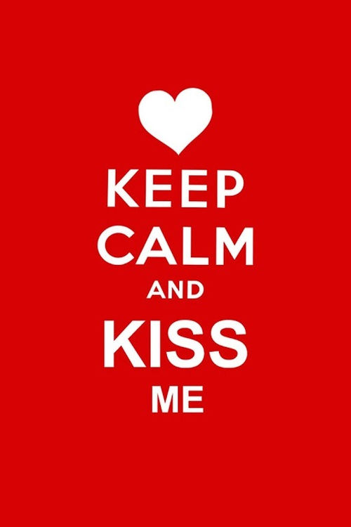 Keep calm and kiss me