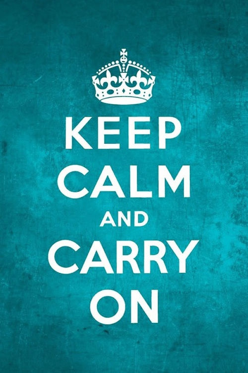 Keep calm and carry on Keep calm and carry on