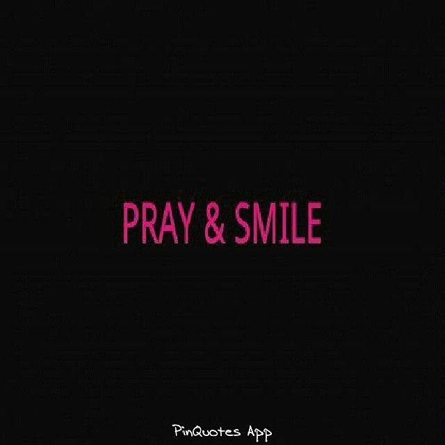 Pray and smile Pray and smile