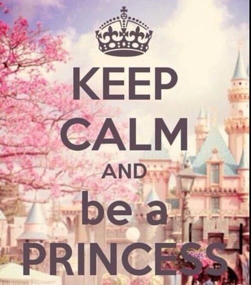 Keep calm and be a princess