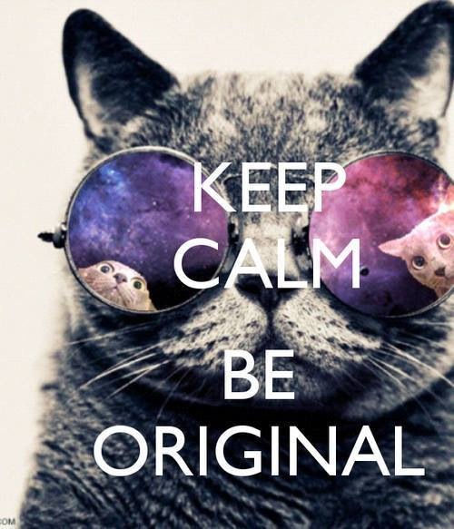 Keep calm and be original Keep calm and be original