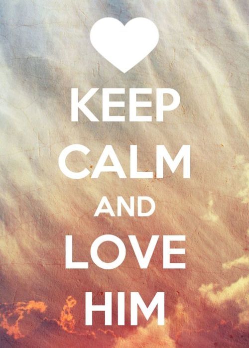 Keep calm and love him