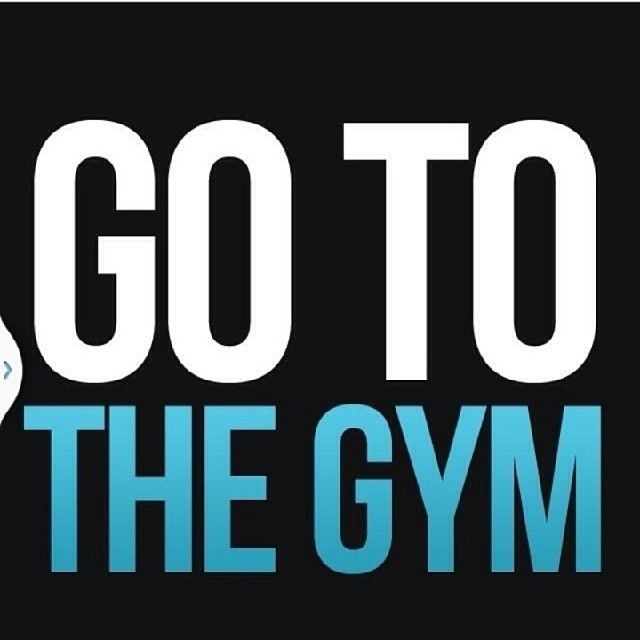 Go to the gym Go to the gym