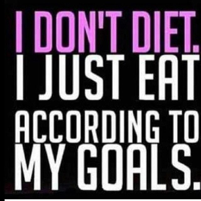 I dont diet, i just eat according to my goals