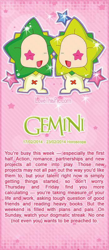 GEMINI WEEKLY HOROSCOPE 2/17/14 - 2/23/14 GEMINI WEEKLY HOROSCOPE 2/17/14 - 2/23/14