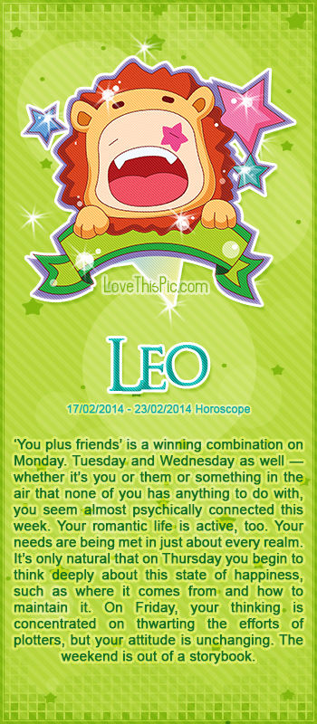 LEO WEEKLY HOROSCOPE 2/17/14 - 2/23/14 LEO WEEKLY HOROSCOPE 2/17/14 - 2/23/14