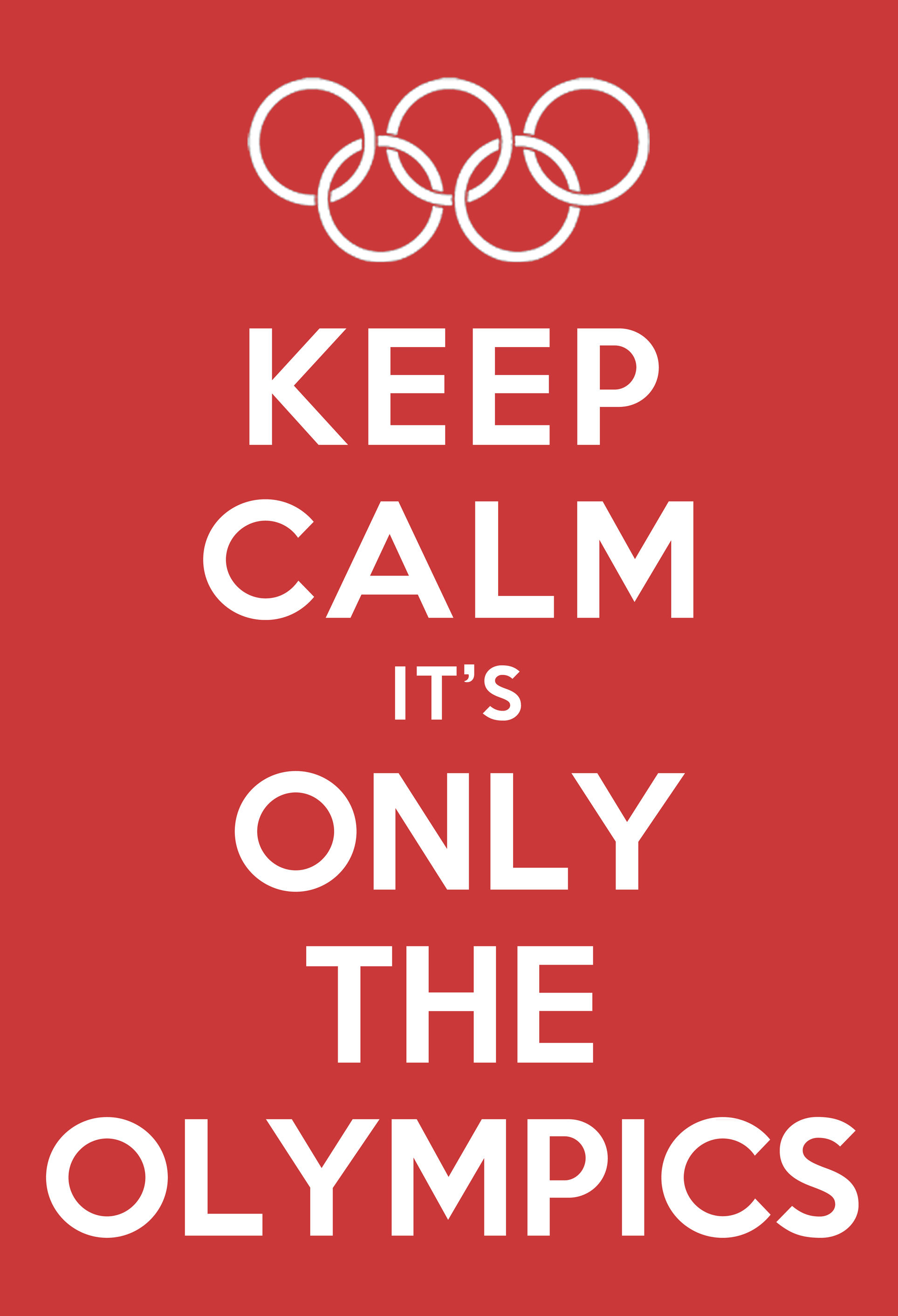 Keep calm its only the olympics Keep calm its only the olympics