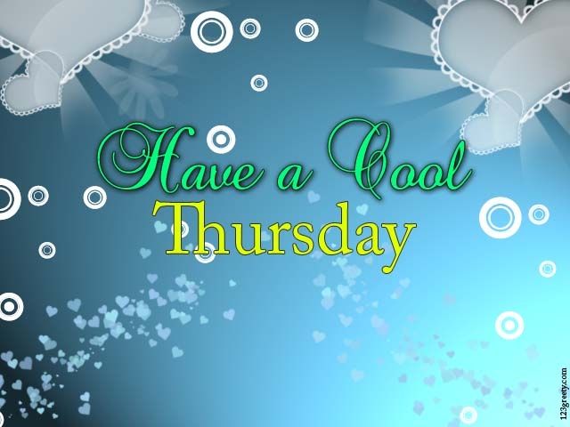 Have a cool thursday Have a cool thursday