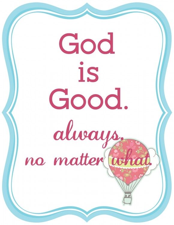 God is Good always no matter what God is Good always no matter what