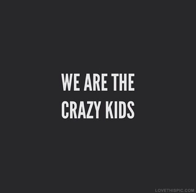 We Are the Crazy Kids