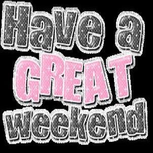 Have a great weekend