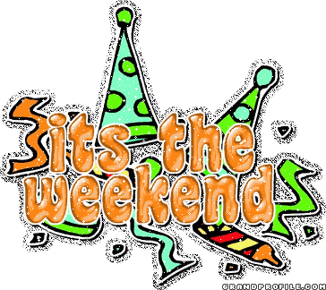 Its the weekend