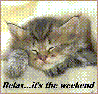 Relax its the weekend Relax its the weekend