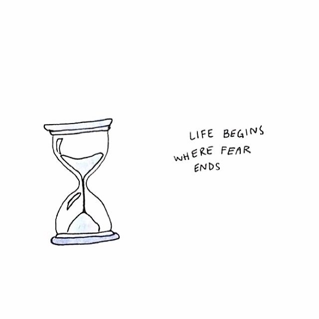 Life begins where fear ends