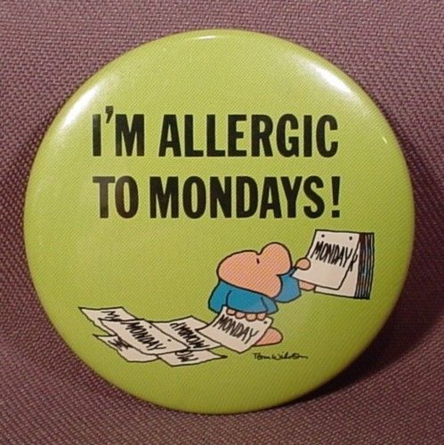 Im allergic to mondays Im allergic to mondays