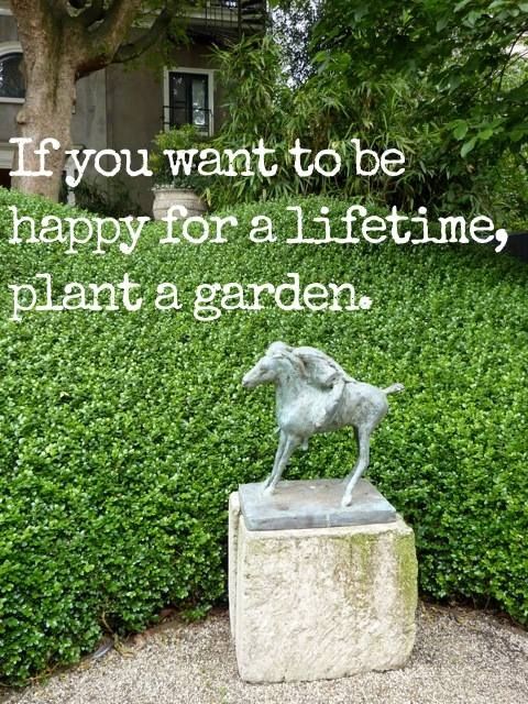 If you want to be happy for a lifetime, plant a garden