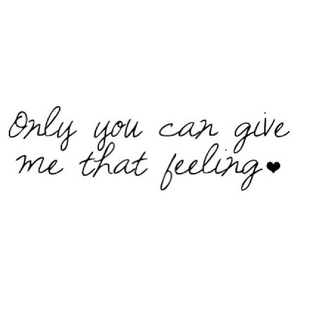 Only you can give me that feeling