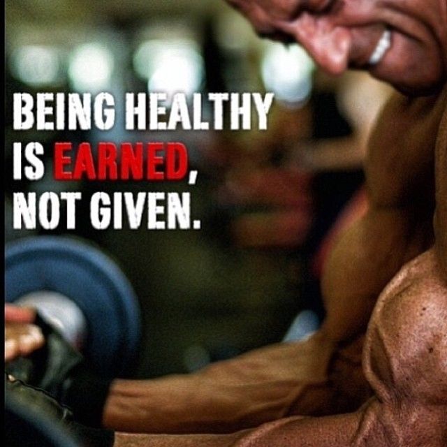 Being healthy is earned not given Being healthy is earned not given