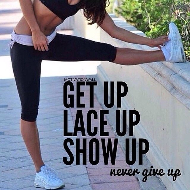 Get up, lace up, show up Get up, lace up, show up