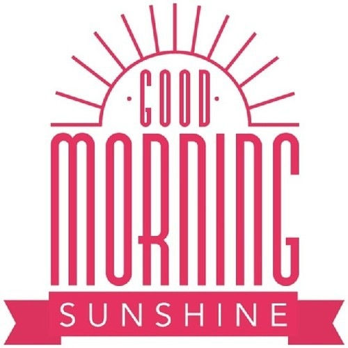 Good morning sunshine