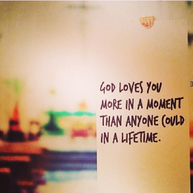 God loves you more in a moment than anyone could God loves you more in a moment than anyone could