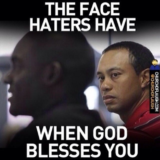 The face haters have when God blesses you The face haters have when God blesses you