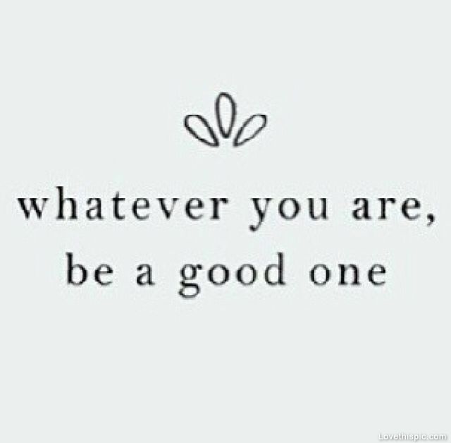 Be A Good One Be A Good One