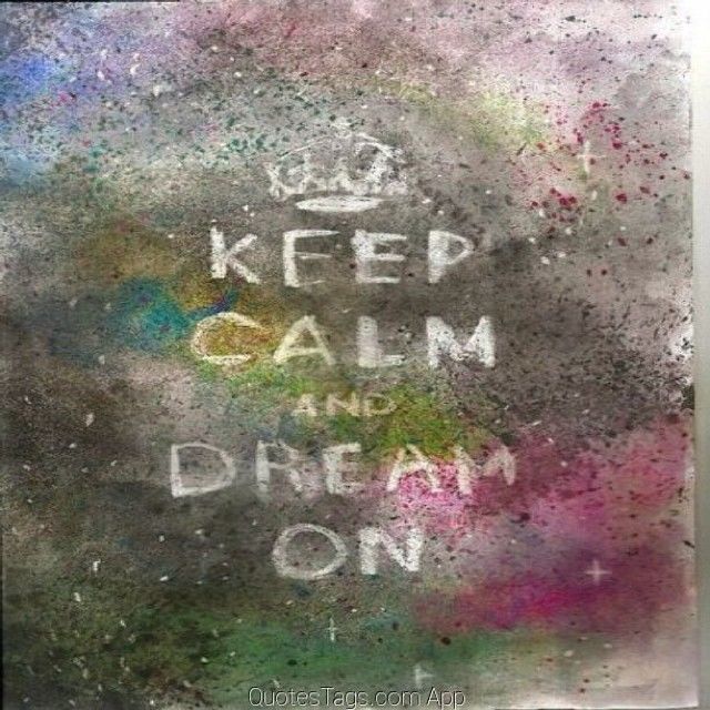 Keep calm and dream on