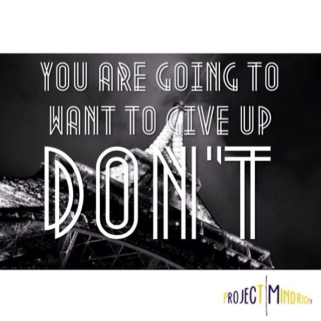 You are going to want to give up
