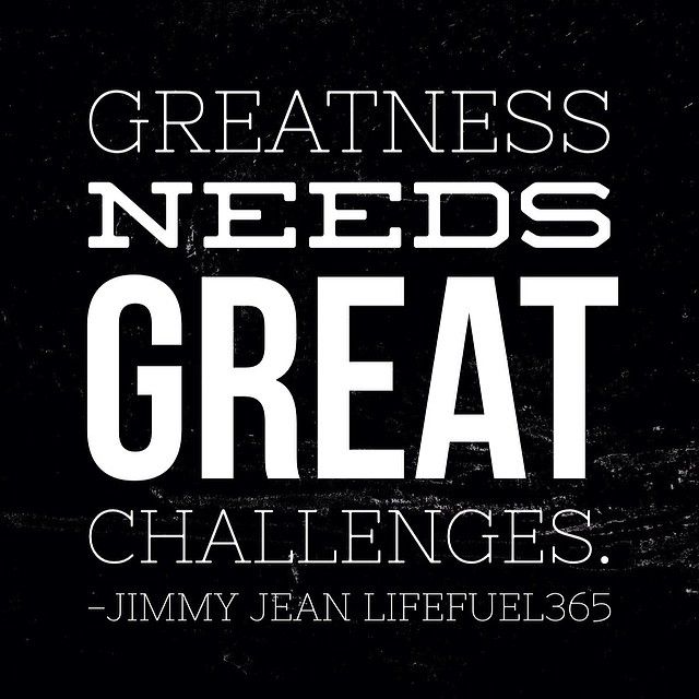 Greatness needs great challenges
