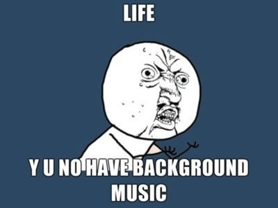 Life y u no have background music Life y u no have background music