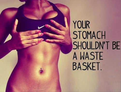 Your stomach shouldnt be a waste basket