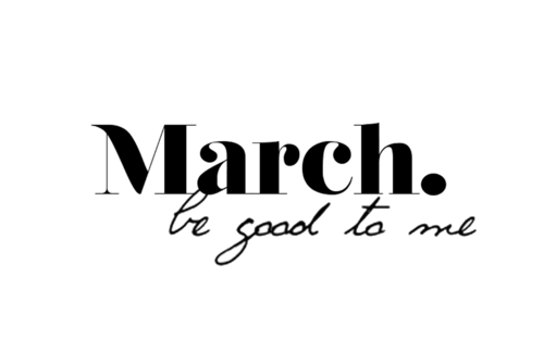 March be good to me March be good to me