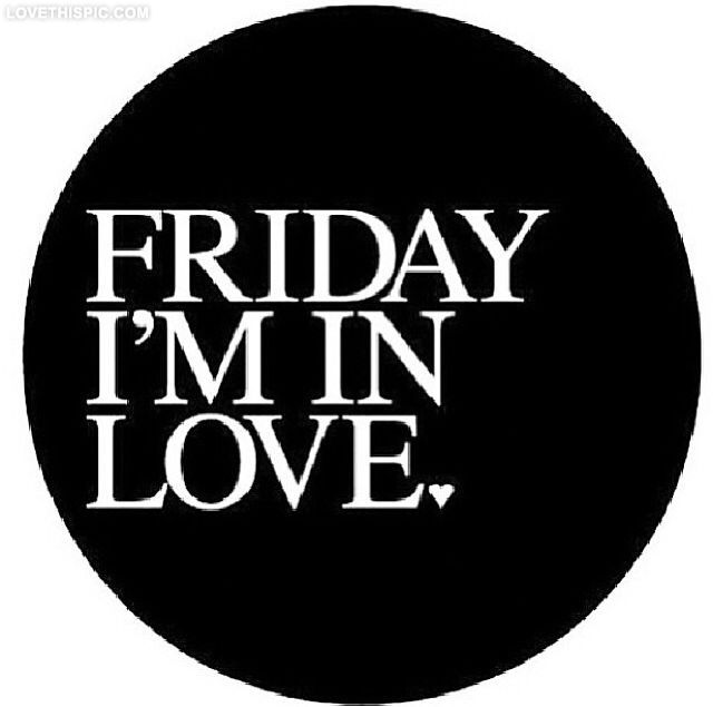 Friday Im In Love