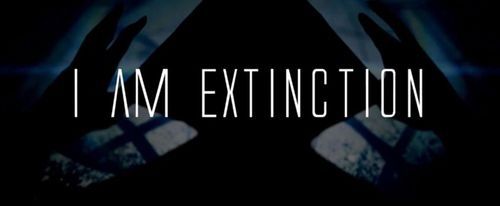 I am extinction I am extinction