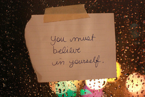 You must believe in yourself You must believe in yourself
