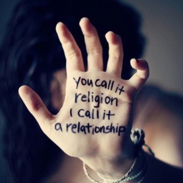 You call it religion, I call it a relationship You call it religion, I call it a relationship
