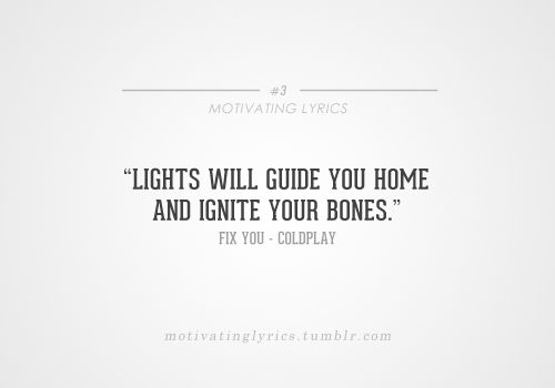 Lights will guide you home and ignore your bones Lights will guide you home and ignore your bones