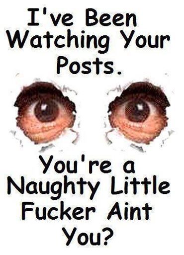 Ive been watching your posts Ive been watching your posts