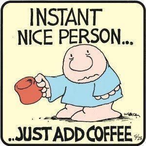 Just add coffee Just add coffee