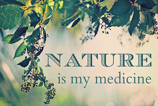 Nature is my medicine