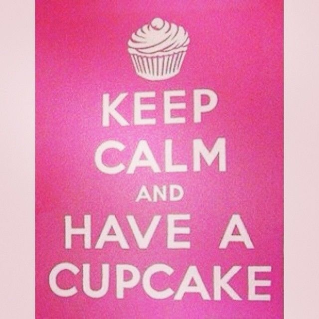 Keep calm and have a cupcake Keep calm and have a cupcake