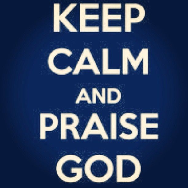 Keep calm and praise God