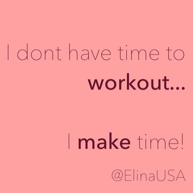 I dont have time to workout, i make time I dont have time to workout, i make time