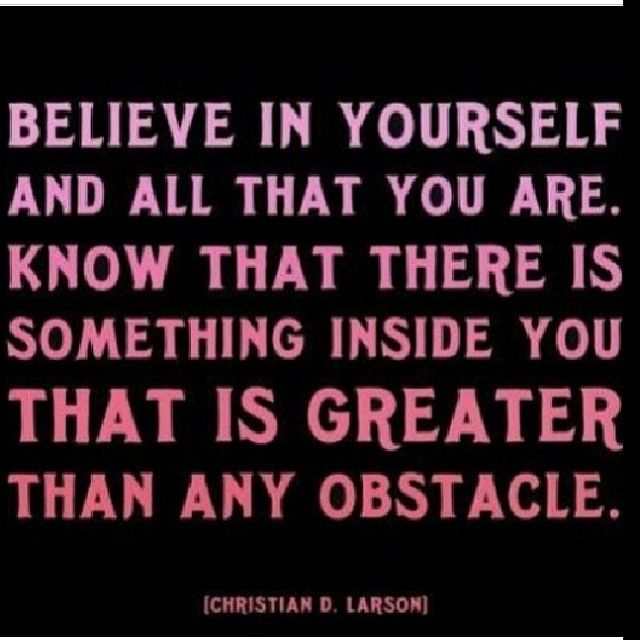 Believe in yourself and all that you are Believe in yourself and all that you are