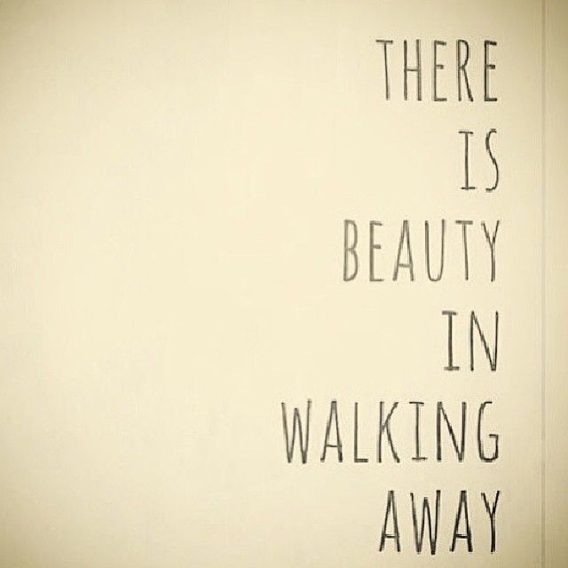 There is beauty in walking away