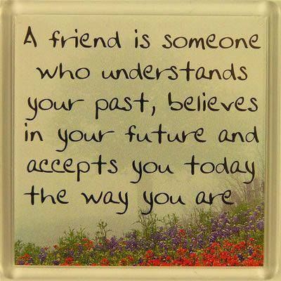 a friend is someone who a friend is someone who
