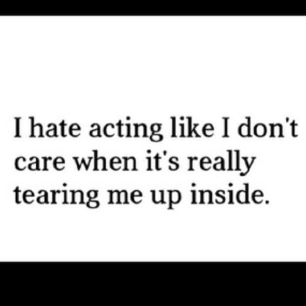 I hate acting like I dont care I hate acting like I dont care