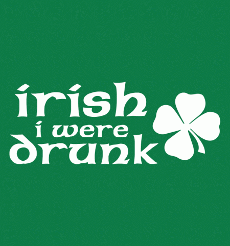 Irish I Were Drunk Irish I Were Drunk